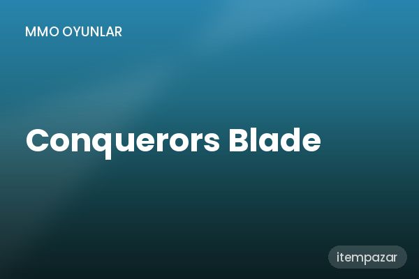Conquerors Blade Hizmet | 7/24 Destekli Satış