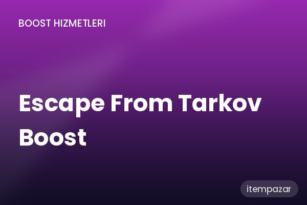Escape From Tarkov Boost Boost | Garantili Teslimat
