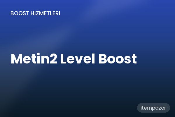 Metin2 Level Boost Boost | Hızlı ve Güvenli Teslim