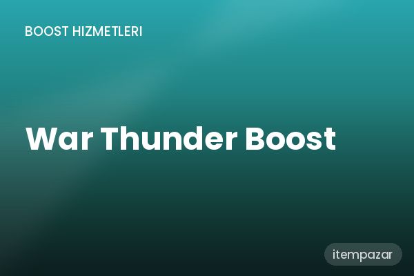 War Thunder Boost Koçluk | 7/24 Destekli Satış
