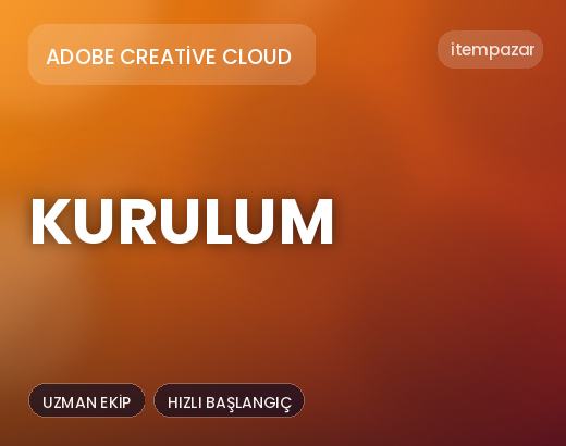 Adobe Creative Cloud Kurulum | 7/24 Destekli Satış