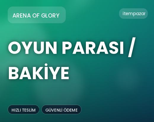 Arena of Glory Oyun Parası / Bakiye | 7/24 Destekli Satış