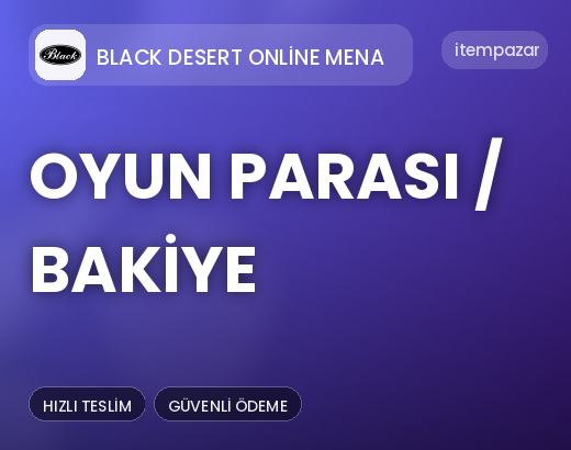 Black Desert Online Mena Oyun Parası / Bakiye | Hızlı ve Güvenli Teslim