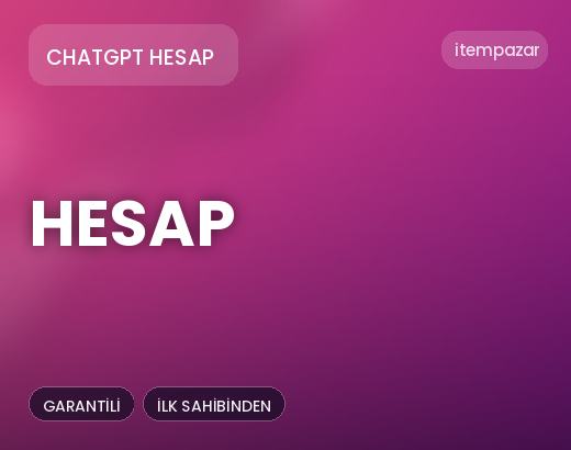 ChatGPT Hesap Hesap | 7/24 Destekli Satış