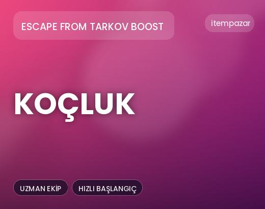 Escape From Tarkov Boost Koçluk | Anında Teslimat