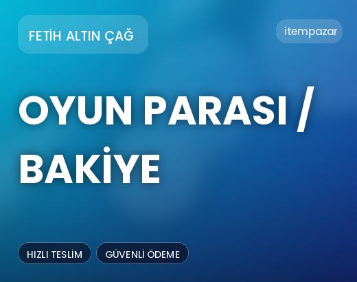 Fetih Altın Çağ Oyun Parası / Bakiye | 7/24 Destekli Satış