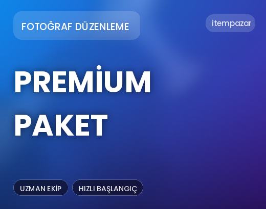 Fotoğraf Düzenleme Premium Paket | Garantili Teslimat