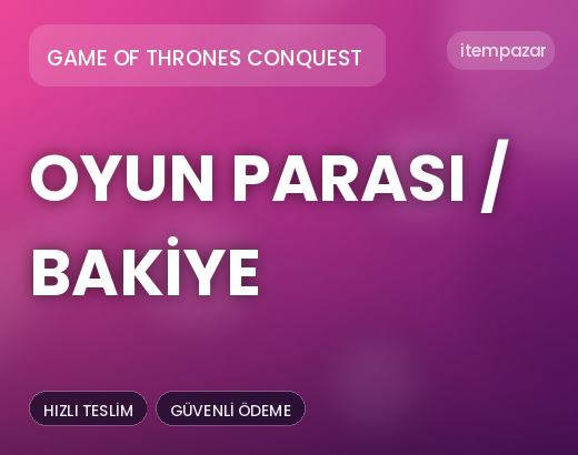 Game Of Thrones Conquest Oyun Parası / Bakiye | 7/24 Destekli Satış