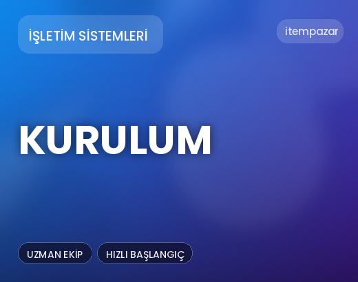 İşletim Sistemleri Kurulum | Garantili Teslimat