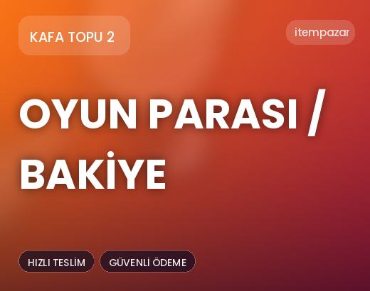 Kafa Topu 2 Oyun Parası / Bakiye | 7/24 Destekli Satış