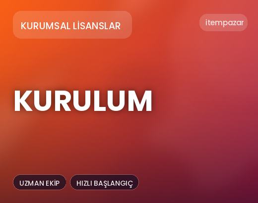 Kurumsal Lisanslar Kurulum | Uygun Fiyat Fırsatı