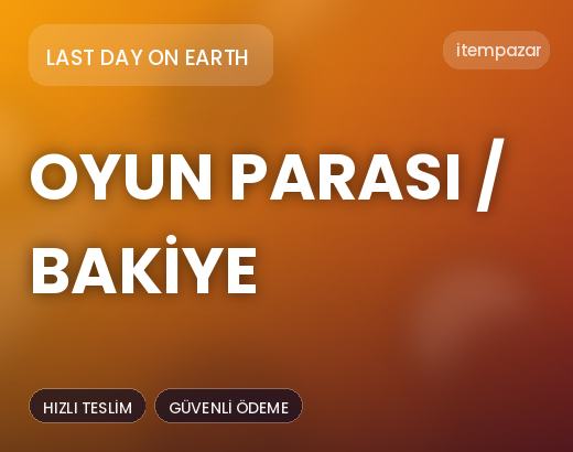 Last Day on Earth Oyun Parası / Bakiye | Garantili Teslimat