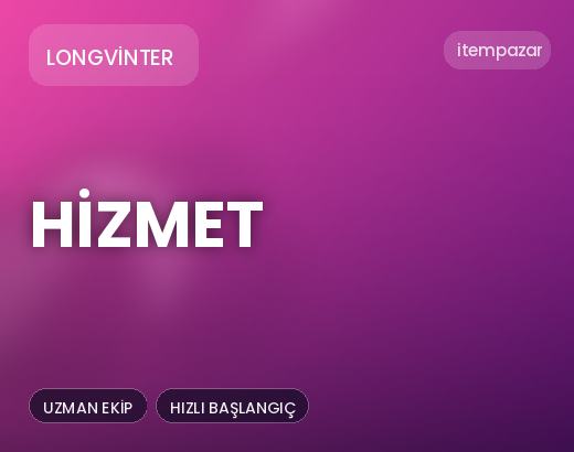 Longvinter Hizmet | 7/24 Destekli Satış