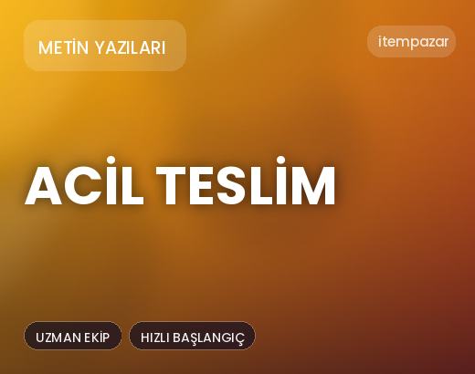 Metin Yazıları Acil Teslim | Garantili Teslimat