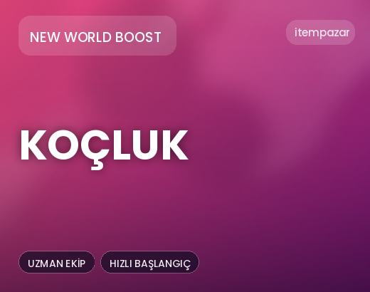 New World Boost Koçluk | 7/24 Destekli Satış