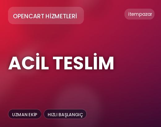 Opencart Hizmetleri Acil Teslim | Hızlı ve Güvenli Teslim