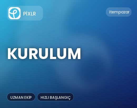 Pixlr Kurulum | 7/24 Destekli Satış