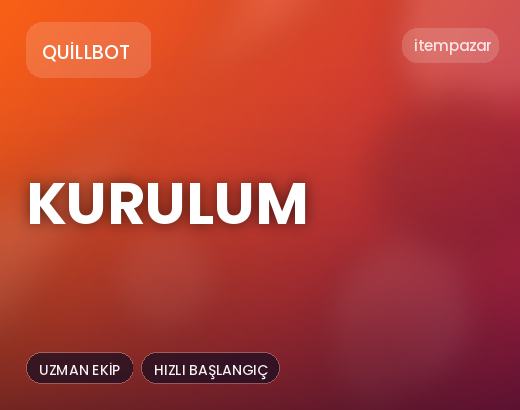 QuillBot Kurulum | Hızlı ve Güvenli Teslim
