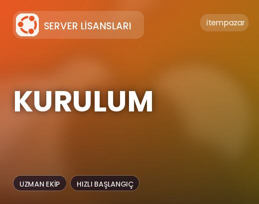 Server Lisansları Kurulum | Hızlı ve Güvenli Teslim