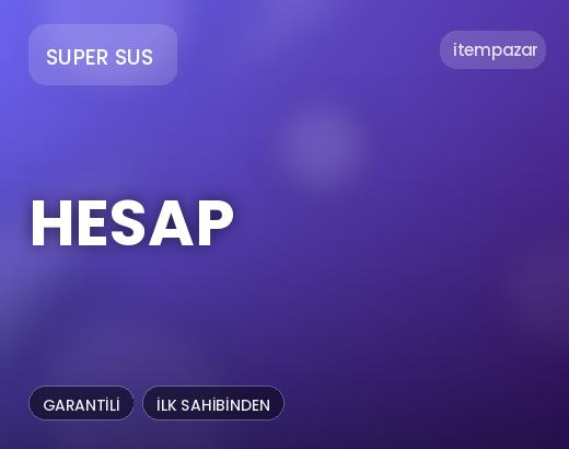 Super Sus Hesap | Uygun Fiyat Fırsatı
