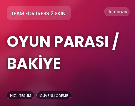 Team Fortress 2 Skin Oyun Parası / Bakiye | Garantili Teslimat