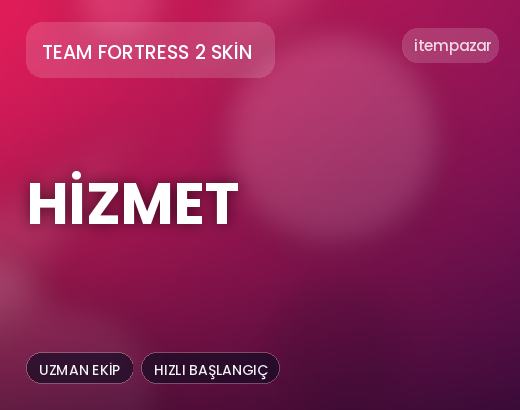 Team Fortress 2 Skin Hizmet | 7/24 Destekli Satış