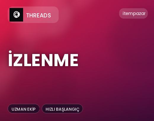Threads İzlenme | 7/24 Destekli Satış