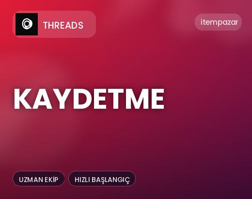 Threads Kaydetme | Garantili Teslimat