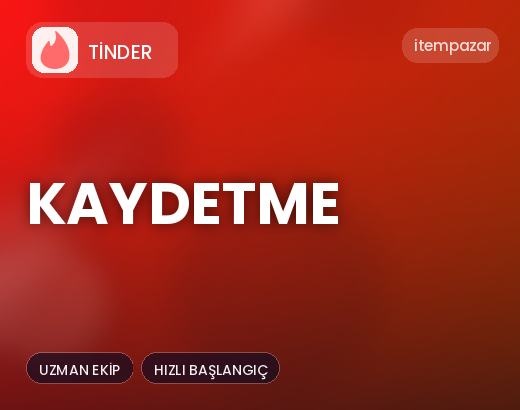 Tinder Kaydetme | Hızlı ve Güvenli Teslim