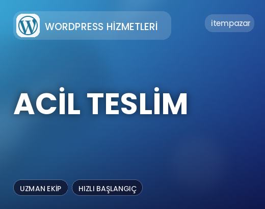 Wordpress Hizmetleri Acil Teslim | 7/24 Destekli Satış
