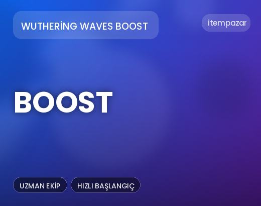 Wuthering Waves Boost Boost | 7/24 Destekli Satış