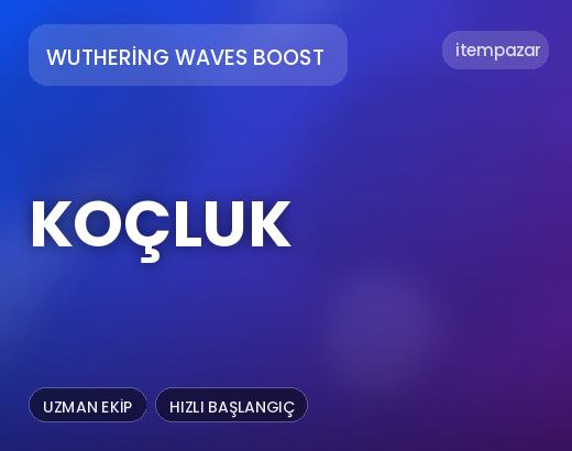 Wuthering Waves Boost Koçluk | Uygun Fiyat Fırsatı
