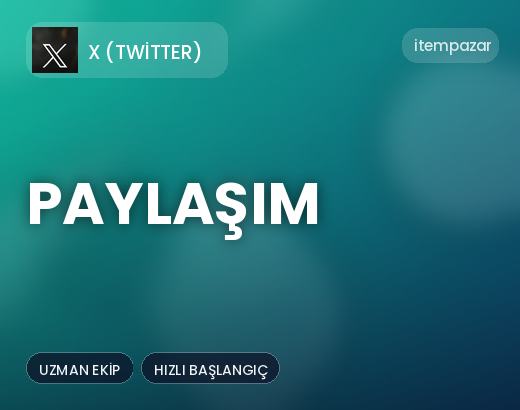 X (Twitter) Paylaşım | 7/24 Destekli Satış