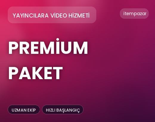 Yayıncılara Video Hizmeti Premium Paket | Hızlı ve Güvenli Teslim