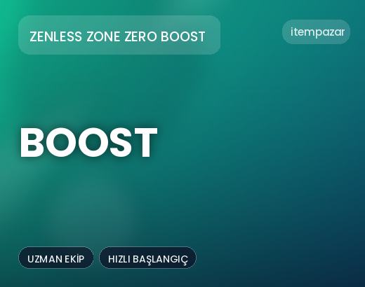 Zenless Zone Zero Boost Boost | Hızlı ve Güvenli Teslim